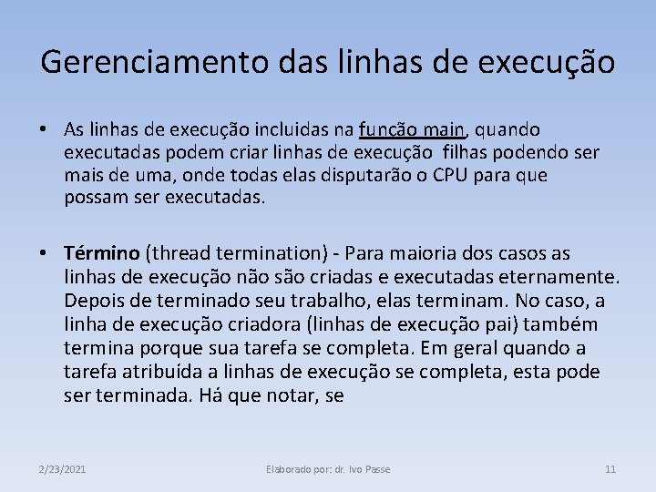 Gerenciamento das linhas de execução • As linhas de execução incluidas na função main,