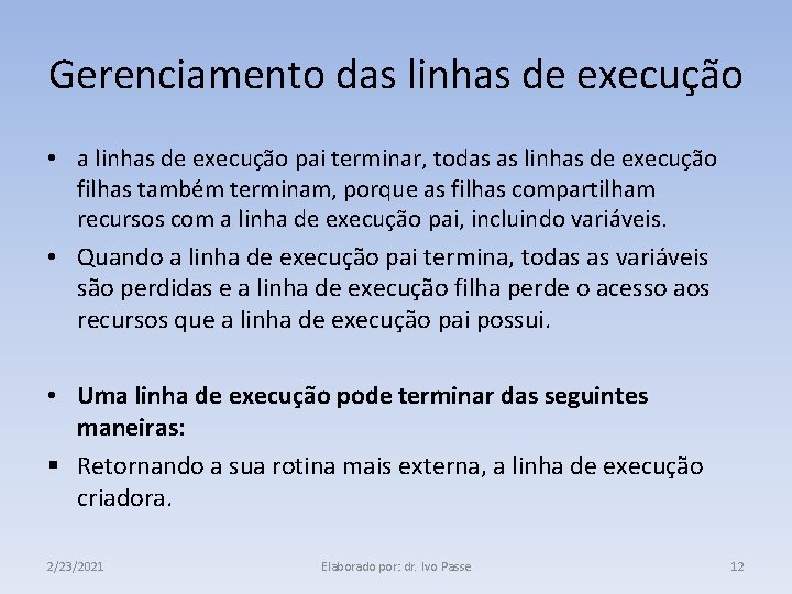 Gerenciamento das linhas de execução • a linhas de execução pai terminar, todas as