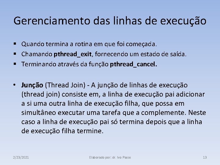 Gerenciamento das linhas de execução § Quando termina a rotina em que foi começada.