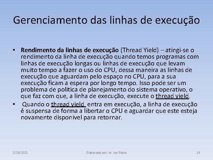 Gerenciamento das linhas de execução • Rendimento da linhas de execução (Thread Yield) –