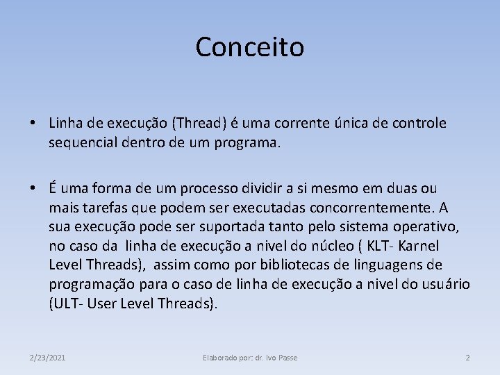 Conceito • Linha de execução (Thread) é uma corrente única de controle sequencial dentro