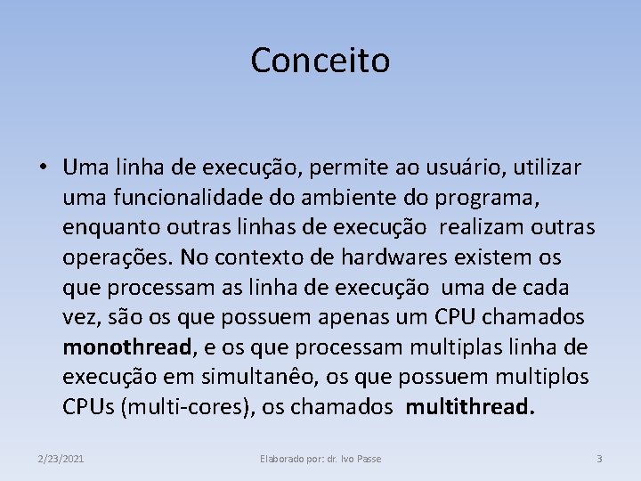 Conceito • Uma linha de execução, permite ao usuário, utilizar uma funcionalidade do ambiente