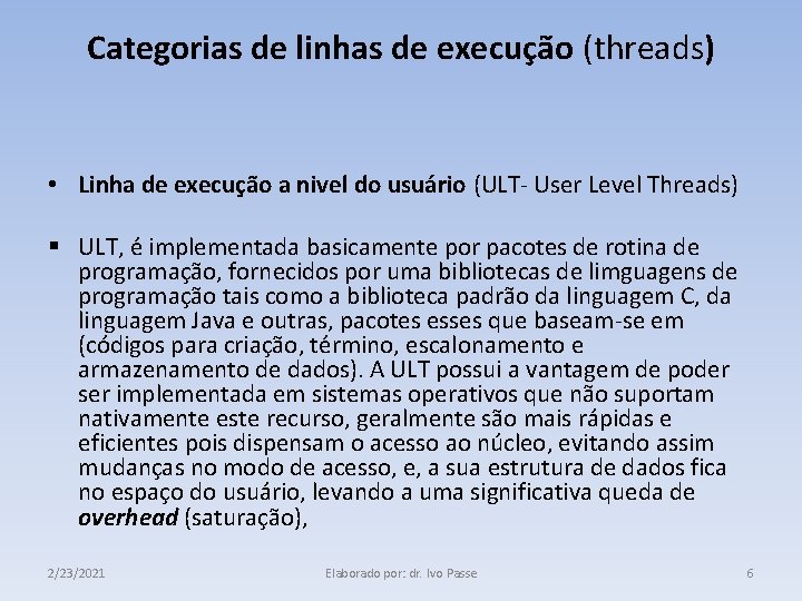 Categorias de linhas de execução (threads) • Linha de execução a nivel do usuário
