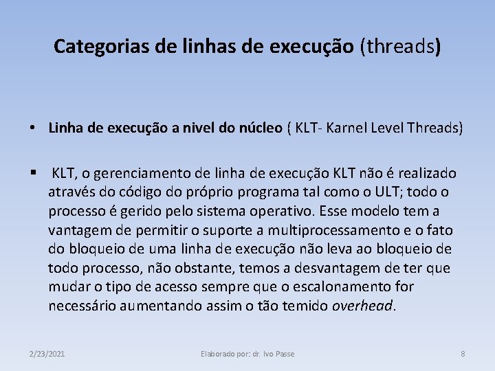 Categorias de linhas de execução (threads) • Linha de execução a nivel do núcleo