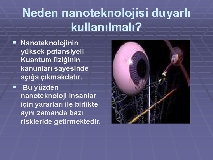 Neden nanoteknolojisi duyarlı kullanılmalı? § Nanoteknolojinin yüksek potansiyeli Kuantum fiziğinin kanunları sayesinde açığa çıkmakdatır.