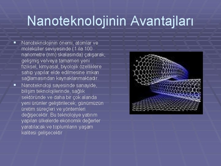 Nanoteknolojinin Avantajları § Nanoteknolojinin önemi, atomlar ve § moleküller seviyesinde (1 ila 100 nanometre