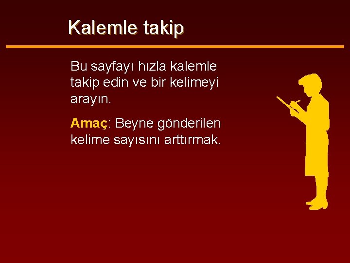 Kalemle takip Bu sayfayı hızla kalemle takip edin ve bir kelimeyi arayın. Amaç: Beyne