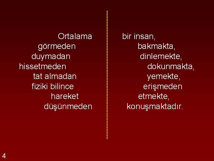 Ortalama görmeden duymadan hissetmeden tat almadan fiziki bilince hareket düşünmeden 4 bir insan, bakmakta,