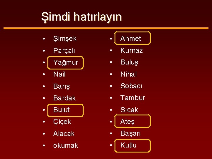 Şimdi hatırlayın • Şimşek • Ahmet • Parçalı • Kurnaz • Yağmur • Buluş