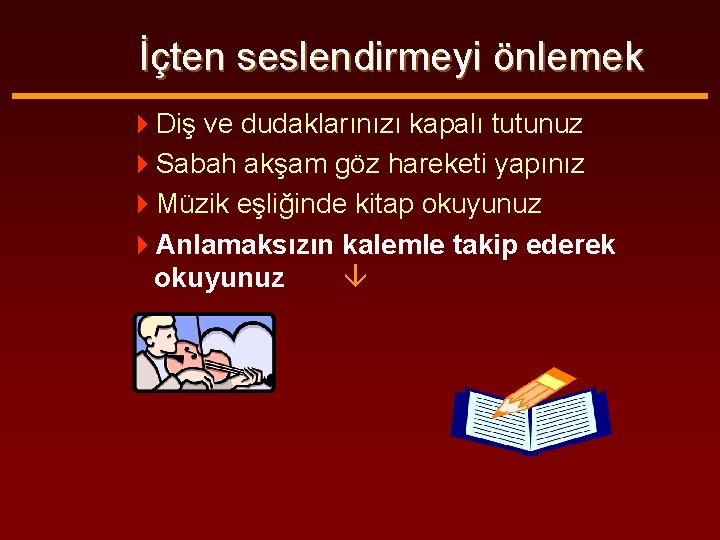 İçten seslendirmeyi önlemek 4 Diş ve dudaklarınızı kapalı tutunuz 4 Sabah akşam göz hareketi