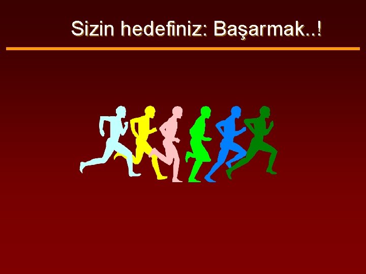 Sizin hedefiniz: Başarmak. . ! 