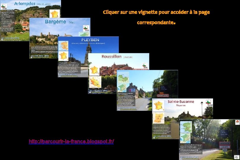 Cliquer sur une vignette pour accéder à la page correspondante http: //parcourir-la-france. blogspot. fr/