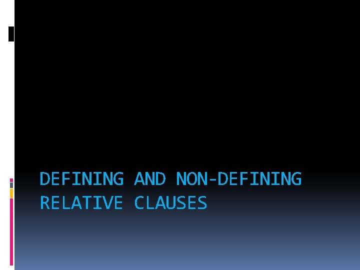 DEFINING AND NON-DEFINING RELATIVE CLAUSES 