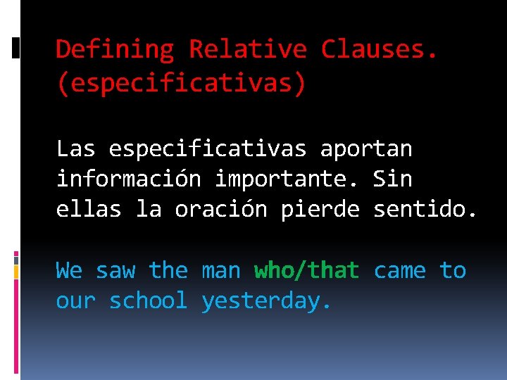Defining Relative Clauses. (especificativas) Las especificativas aportan información importante. Sin ellas la oración pierde