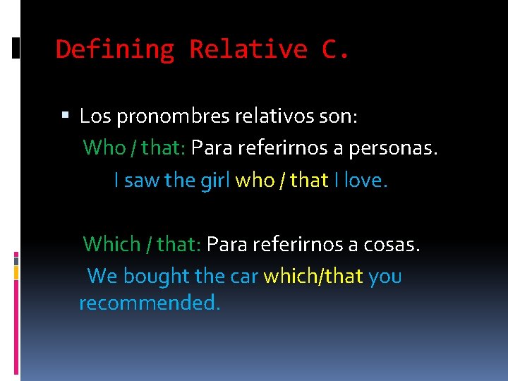Defining Relative C. Los pronombres relativos son: Who / that: Para referirnos a personas.