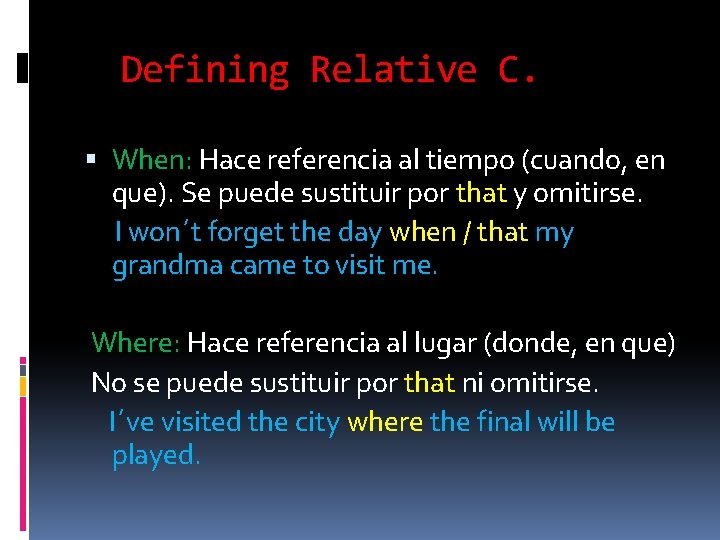 Defining Relative C. When: Hace referencia al tiempo (cuando, en que). Se puede sustituir