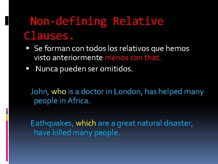 Non-defining Relative Clauses. Se forman con todos los relativos que hemos visto anteriormente menos