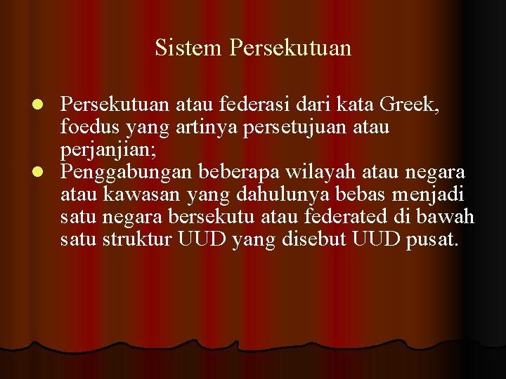 Sistem Persekutuan atau federasi dari kata Greek, foedus yang artinya persetujuan atau perjanjian; l