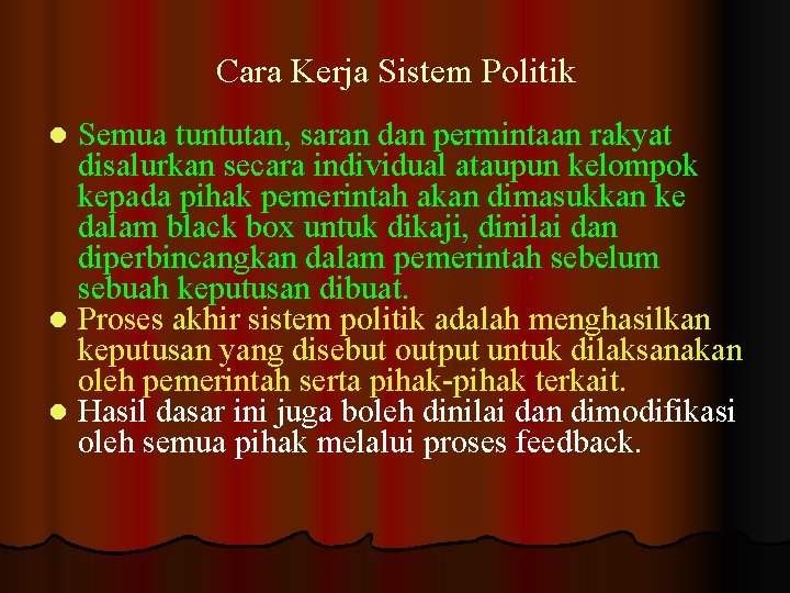 Cara Kerja Sistem Politik Semua tuntutan, saran dan permintaan rakyat disalurkan secara individual ataupun