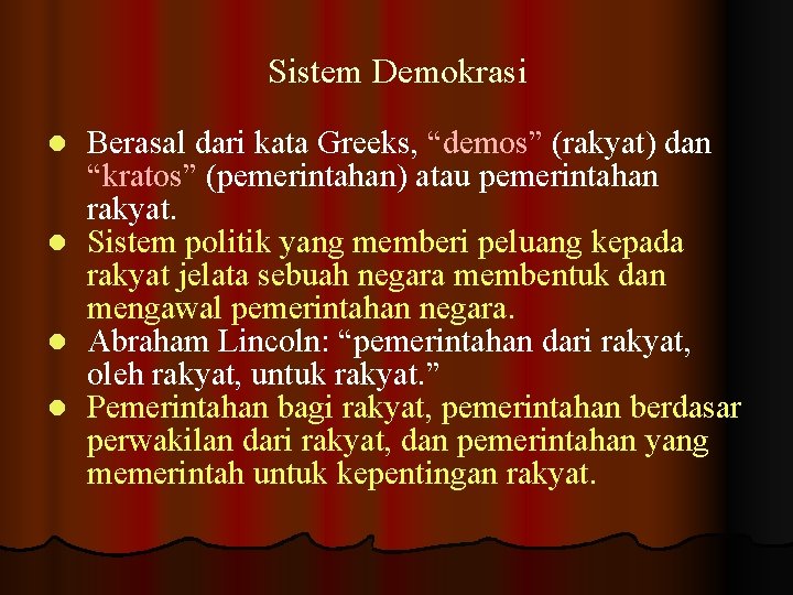 Sistem Demokrasi Berasal dari kata Greeks, “demos” (rakyat) dan “kratos” (pemerintahan) atau pemerintahan rakyat.