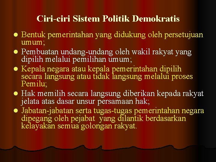 Ciri-ciri Sistem Politik Demokratis l l l Bentuk pemerintahan yang didukung oleh persetujuan umum;