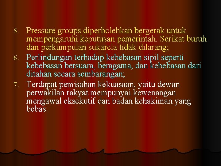 Pressure groups diperbolehkan bergerak untuk mempengaruhi keputusan pemerintah. Serikat buruh dan perkumpulan sukarela tidak
