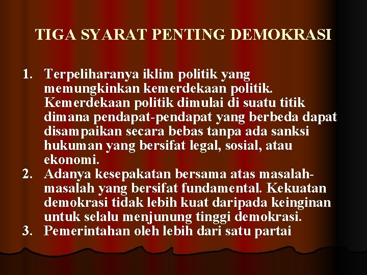 TIGA SYARAT PENTING DEMOKRASI 1. Terpeliharanya iklim politik yang memungkinkan kemerdekaan politik. Kemerdekaan politik