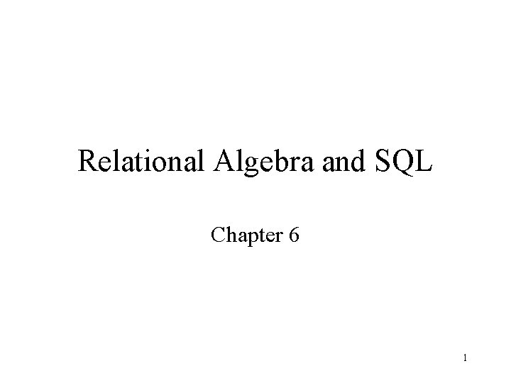 Relational Algebra and SQL Chapter 6 1 