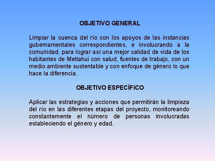 OBJETIVO GENERAL Limpiar la cuenca del río con los apoyos de las instancias gubernamentales