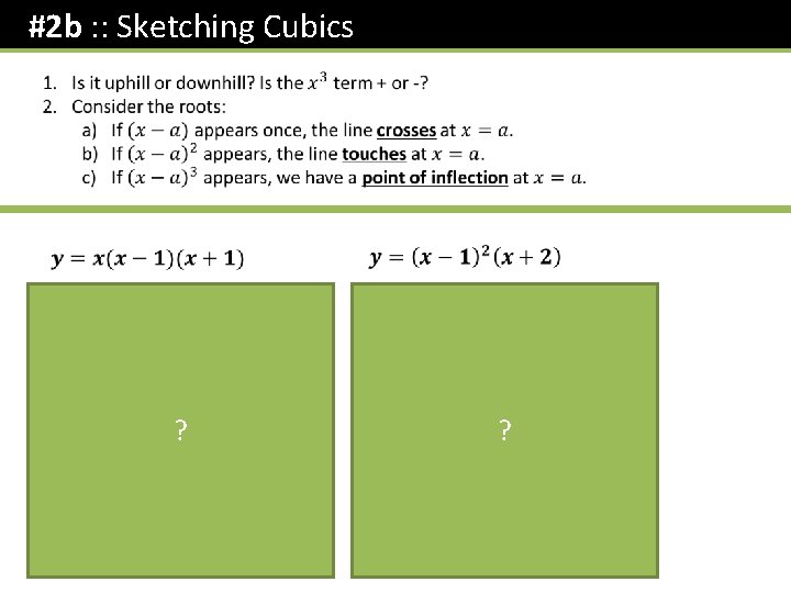 #2 b : : Sketching Cubics y y 2 ? -1 1 x ?