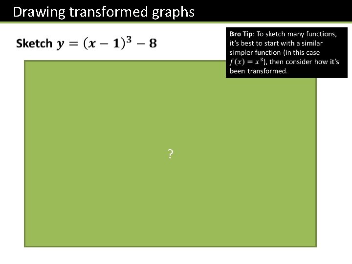 Drawing transformed graphs y 7 -1 ? x 