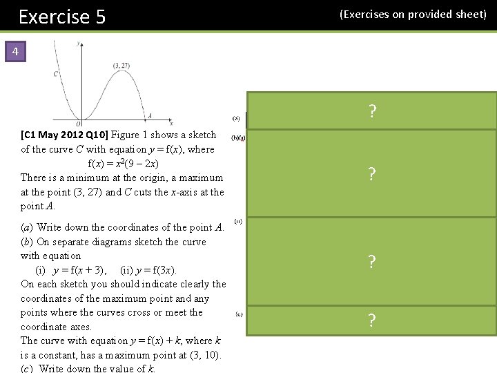Exercise 5 (Exercises on provided sheet) 4 ? [C 1 May 2012 Q 10]