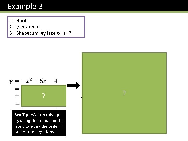  Example 2 1. Roots 2. y-intercept 3. Shape: smiley face or hill? y