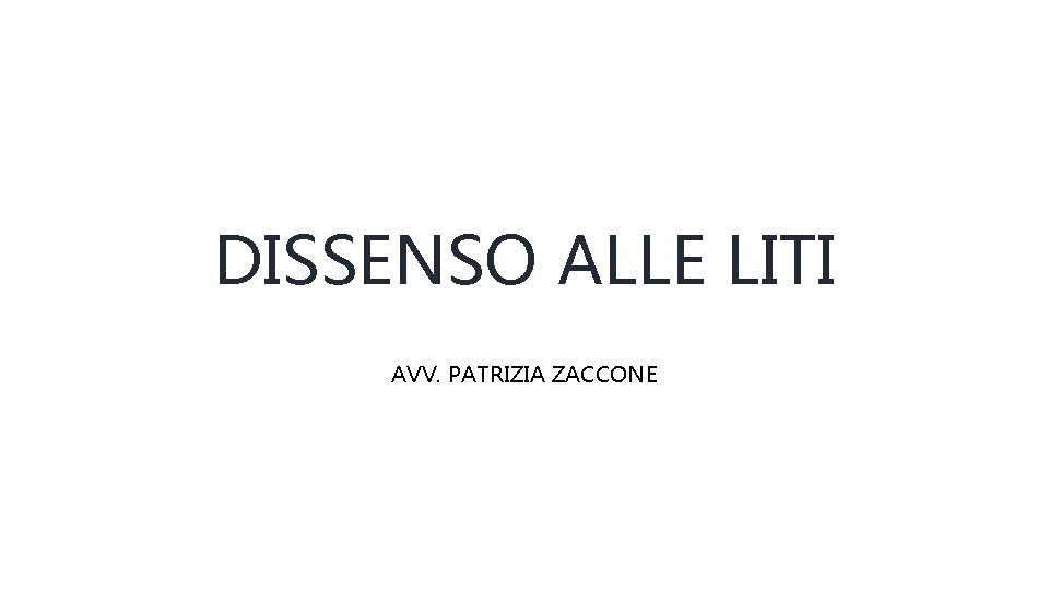 DISSENSO ALLE LITI AVV. PATRIZIA ZACCONE 