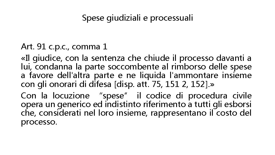 Spese giudiziali e processuali Art. 91 c. p. c. , comma 1 «Il giudice,