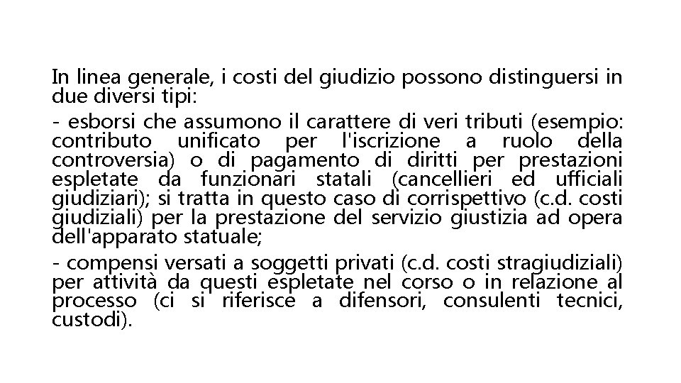 In linea generale, i costi del giudizio possono distinguersi in due diversi tipi: -