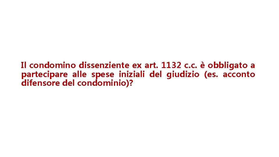 Il condomino dissenziente ex art. 1132 c. c. è obbligato a partecipare alle spese