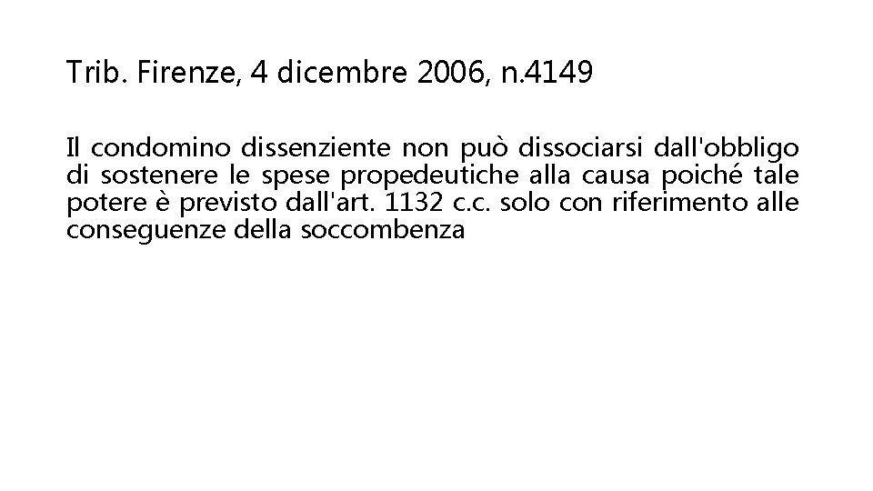 Trib. Firenze, 4 dicembre 2006, n. 4149 Il condomino dissenziente non può dissociarsi dall'obbligo