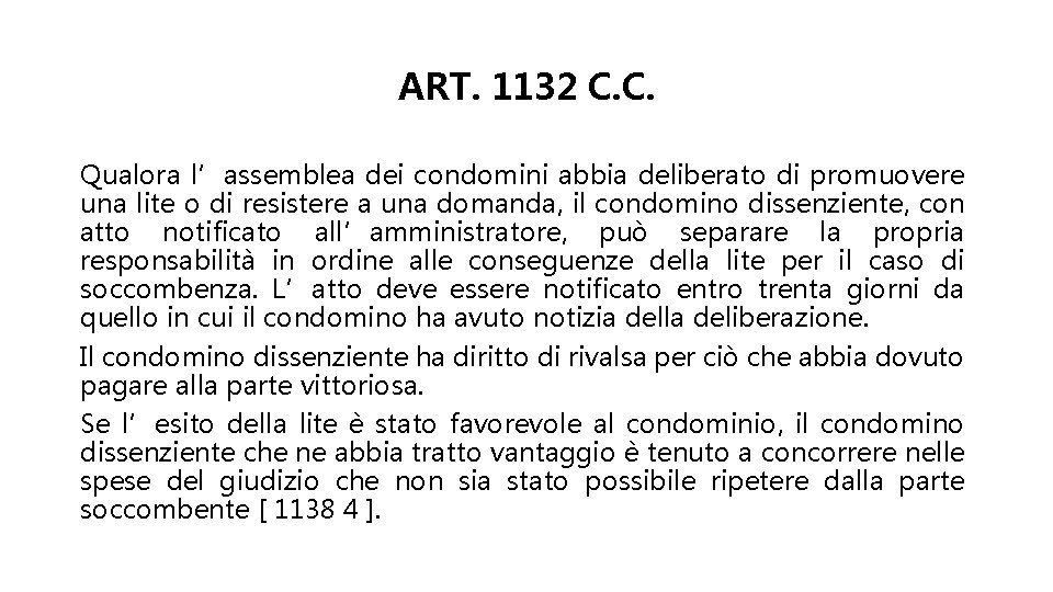 ART. 1132 C. C. Qualora l’assemblea dei condomini abbia deliberato di promuovere una lite