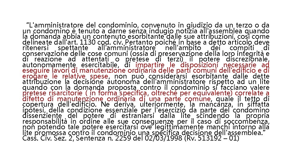 “L'amministratore del condominio, convenuto in giudizio da un terzo o da un condomino è