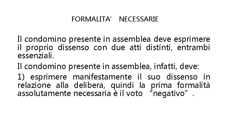 FORMALITA’ NECESSARIE Il condomino presente in assemblea deve esprimere il proprio dissenso con due