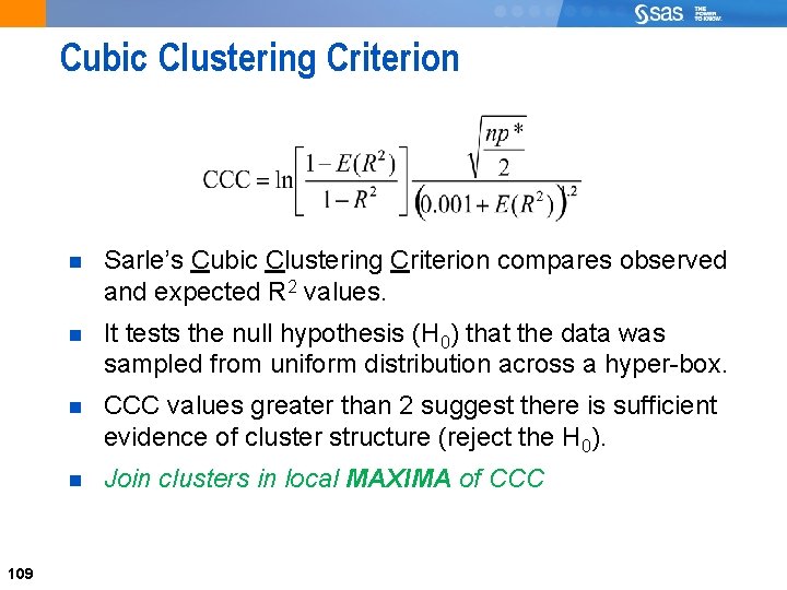 Cubic Clustering Criterion 109 Sarle’s Cubic Clustering Criterion compares observed and expected R 2
