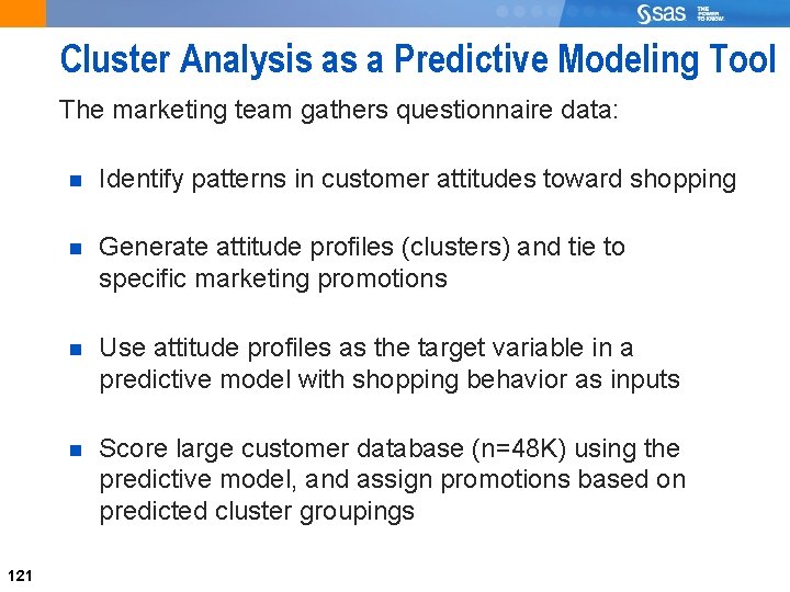 Cluster Analysis as a Predictive Modeling Tool The marketing team gathers questionnaire data: 121