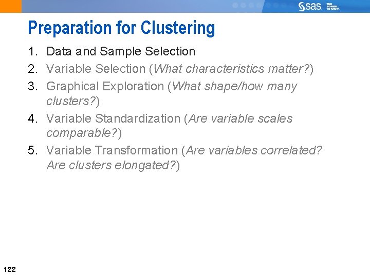 Preparation for Clustering 1. Data and Sample Selection 2. Variable Selection (What characteristics matter?