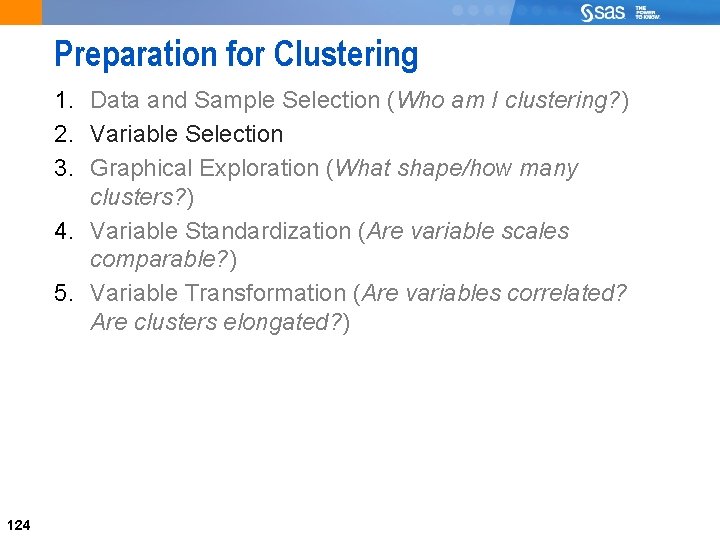 Preparation for Clustering 1. Data and Sample Selection (Who am I clustering? ) 2.