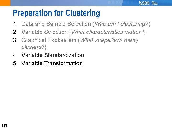 Preparation for Clustering 1. Data and Sample Selection (Who am I clustering? ) 2.