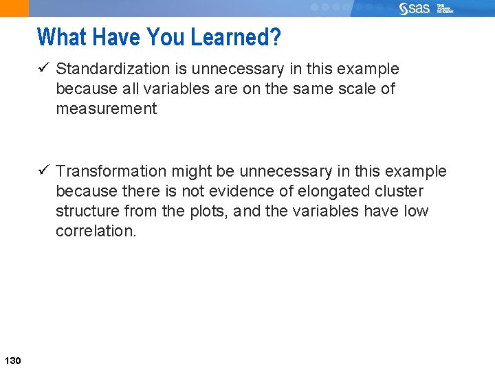 What Have You Learned? ü Standardization is unnecessary in this example because all variables