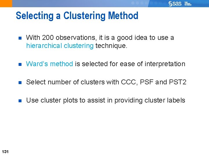 Selecting a Clustering Method 131 With 200 observations, it is a good idea to