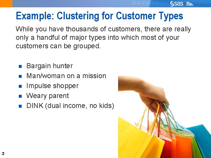 Example: Clustering for Customer Types While you have thousands of customers, there are really