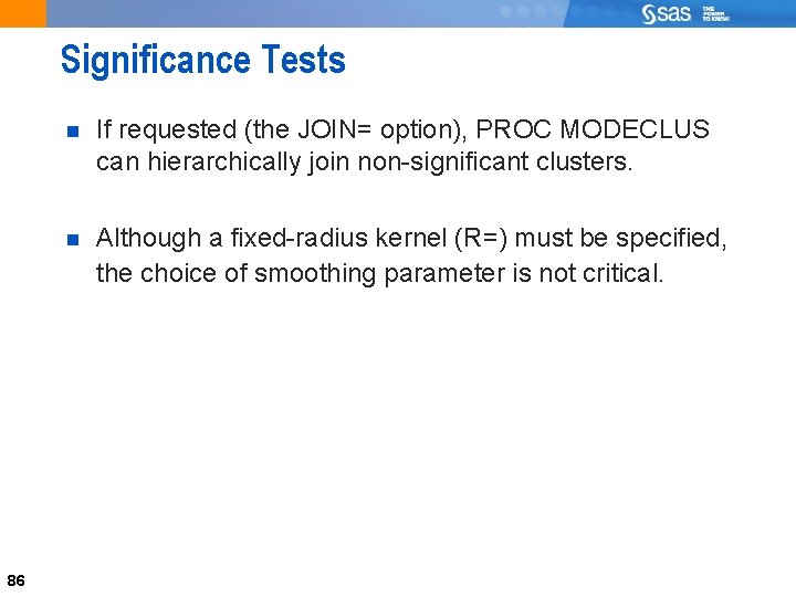 86 Significance Tests 86 If requested (the JOIN= option), PROC MODECLUS can hierarchically join